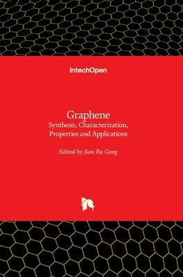 Graphene: Synthesis, Characterization, Properties and Applications by Gong, Jian Ru