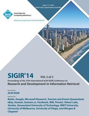 SIGIR 14 V2 37th Annual ACM SIGIR Conference on Information Retrieval by Sigir 14 Conference Committee