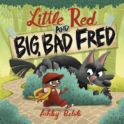 Little Red and Big, Bad Fred by Belote, Ashley