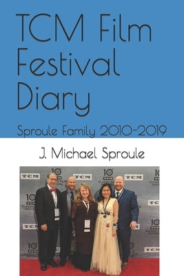 TCM Film Festival Diary: Sproule Family 2010-2019 by Sproule, Betty a.