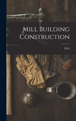Mill Building Construction by Tyrrell, H. G. B. 1867