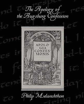 The Apology of the Augsburg Confession by Melanchthon, Philip