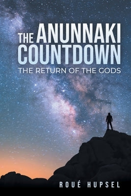 The Anunnaki Countdown: The Return of the Gods by Hupsel, Roué