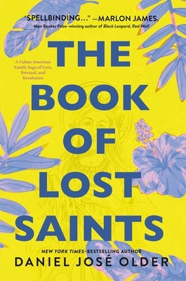 The Book of Lost Saints: A Cuban American Family Saga of Love, Betrayal, and Revolution by Older, Daniel José