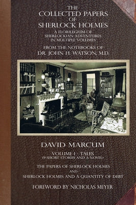 The Collected Papers of Sherlock Holmes - Volume 1: A Florilegium of Sherlockian Adventures in Multiple Volumes by Marcum, David