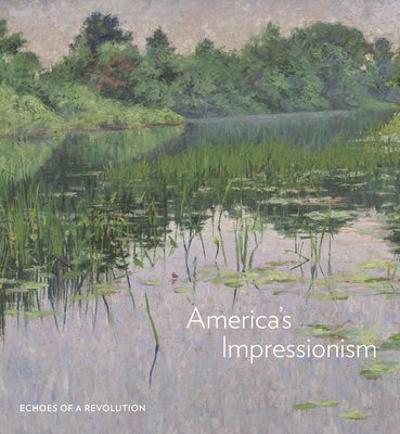 America's Impressionism: Echoes of a Revolution by Burdan, Amanda C.