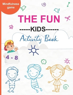 The Fun ---Kids---- Activity Book: With Easy Puzzles, Activities, Coloring Pages, Brain Games and Much More for kids ages 4-8 by Book, IMC Activity