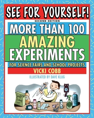 See for Yourself!: More Than 100 Amazing Experiments for Science Fairs and School Projects by Cobb, Vicki