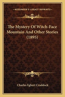 The Mystery Of Witch-Face Mountain And Other Stories (1895) by Craddock, Charles Egbert