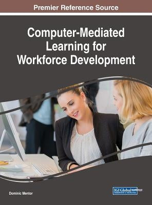 Computer-Mediated Learning for Workforce Development by Mentor, Dominic