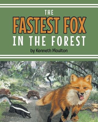 The Fastest Fox in the Forest by Moulton, Kenneth E.