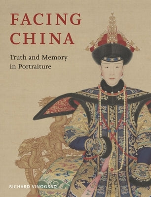 Facing China: Truth and Memory in Portraiture by Vinograd, Richard