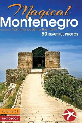 Magical Montenegro: From the Coast to the North by Cejovic, Olivera