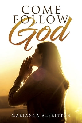 Come Follow God by Albritton, Marianna