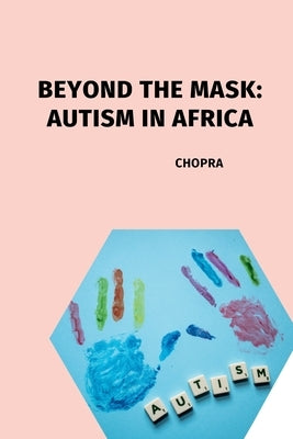 Beyond the Mask: Autism in Africa by Chopra