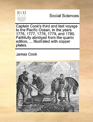 Captain Cook's Third and Last Voyage to the Pacific Ocean, in the Years 1776, 1777, 1778, 1779, and 1780. Faithfully Abridged from the Quarto Edition, by Cook, James