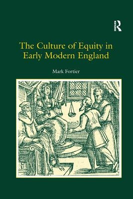 The Culture of Equity in Early Modern England by Fortier, Mark