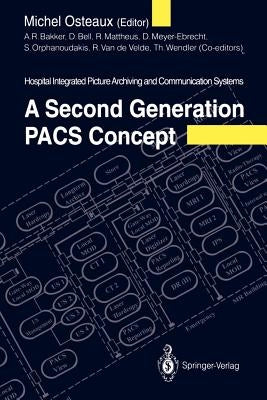 A Second Generation Pacs Concept: Hospital Integrated Picture Archiving and Communication Systems by Bakker, A. R.