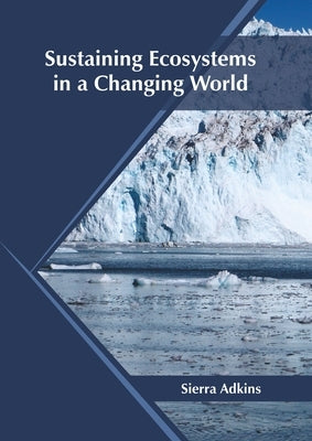 Sustaining Ecosystems in a Changing World by Adkins, Sierra