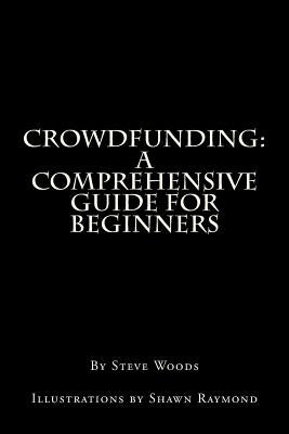 Crowdfunding: A Comprehensive Guide for Beginners by Raymond, Shawn