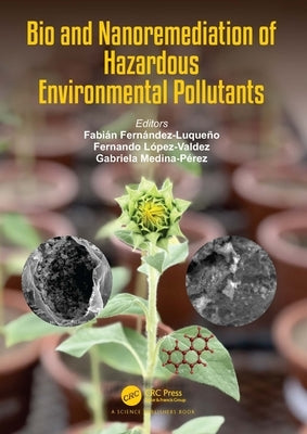 Bio and Nanoremediation of Hazardous Environmental Pollutants by Luqueño, Fabián Fernández