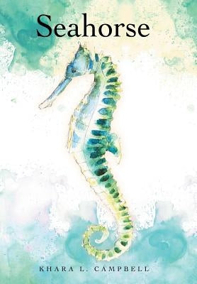 Seahorse by Campbell, Khara L.