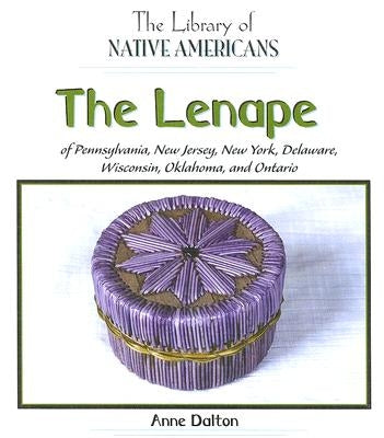 The Lenape of Pennsylvania, New Jersey, New York, Delaware, Wisconsin, Oklahoma, and Ontario by Dalton, Anne