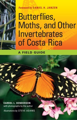 Butterflies, Moths, and Other Invertebrates of Costa Rica: A Field Guide by Henderson, Carrol L.