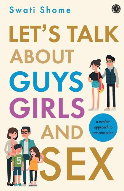 Let's Talk about Guys Girls and Sex:: A Modern Approach to Sex Education by Shome, Swati