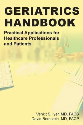 Geriatrics Handbook: Practical Applications for Healthcare Professionals and Patients by Iyer Facs, Venkit S.