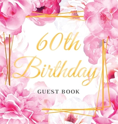 60th Birthday Guest Book: Gold Frame and Letters Pink Roses Floral Watercolor Theme, Best Wishes from Family and Friends to Write in, Guests Sig by Of Lorina, Birthday Guest Books