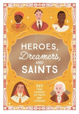 Heroes, Dreamers, and Saints: 365 True Stories of Faith and Courage by Muñoz, Isabel