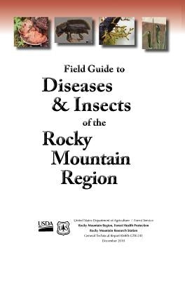 Field Guide to Diseases and Insects of the Rocky Mountain Region by Us Department of Agriculture