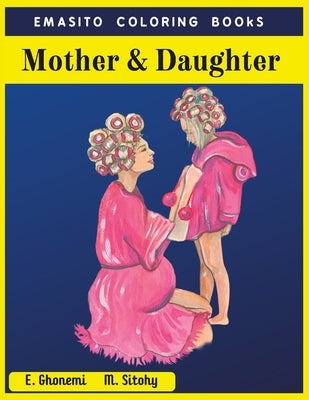 Mother & Daughter: Celebrate Your Special Mother Daughter Bond with this Sweet coloring Book by Sitohy, M.