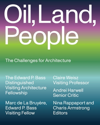 Oil, Land, People: The Challenges for Architecture by de la Bruyère, Marc