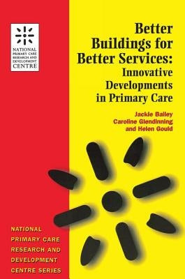 Better Buildings for Better Services: Innovative Developments in Primary Care by Bailey, Jackie