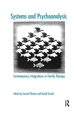 Systems and Psychoanalysis: Contemporary Integrations in Family Therapy by Flaskas, Carmel