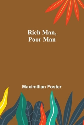 Rich Man, Poor Man by Foster, Maximilian