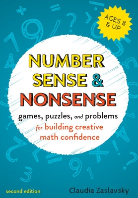 Number Sense and Nonsense: Games, Puzzles, and Problems for Building Creative Math Confidence by Zaslavsky, Claudia