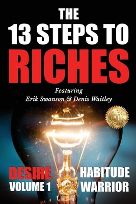 The 13 Steps To Riches: Habitude Warrior Volume 1: DESIRE with Denis Waitley by Swanson, Erik
