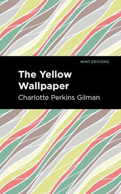 The Yellow Wallpaper by Gilman, Charlotte Perkins