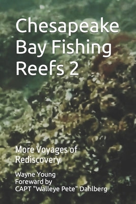 Chesapeake Bay Fishing Reefs 2: More Voyages of Rediscovery by Dahlberg, Walleye Pete