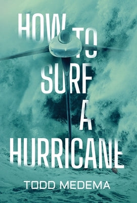 How to Surf a Hurricane by Medema, Todd