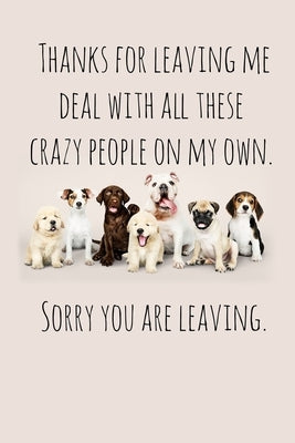 Thanks for leaving me deal with all these crazy people on my own.: Perfect goodbye gift for coworker that is leaving / going away gift for your co wor by Press, Workfreedom
