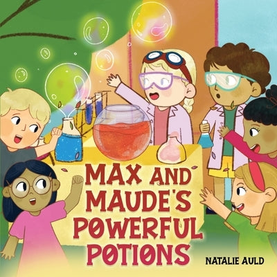 Max and Maude's Powerful Potions by Auld, Natalie
