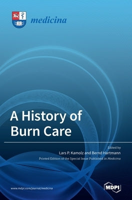 A History of Burn Care by P. Kamolz, Lars