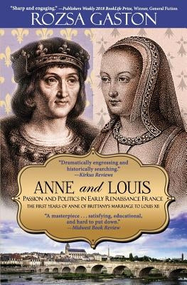 Anne and Louis: Passion and Politics in Early Renaissance France by Gaston, Rozsa