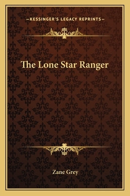 The Lone Star Ranger by Grey, Zane