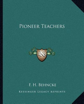 Pioneer Teachers by Behncke, F. H.