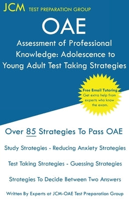OAE Assessment of Professional Knowledge Adolescence to Young Adult Test Taking Strategies by Test Preparation Group, Jcm-Oae